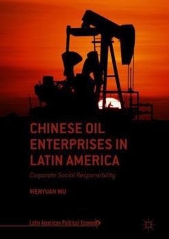 Hardcover Chinese Oil Enterprises in Latin America: Corporate Social Responsibility Book