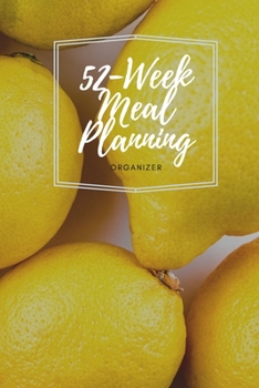 Paperback 52 Week Meal Planning Organizer: For Tracking and Planning Your Meals Weekly - Recipe and Grocery List - Food Planner / Diary / Log / Journal Book