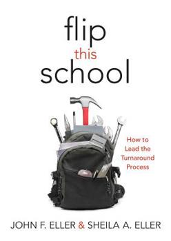 Paperback Flip This School: How to Lead the Turnaround Process (Leading School Turnaround for Continuous Improvement) Book