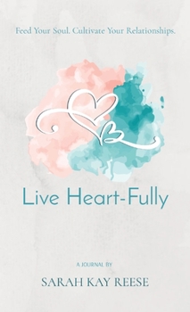 Hardcover Live Heart-Fully: Feed Your Soul. Cultivate Your Relationships. Book