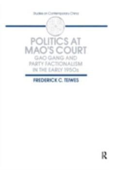 Politics at Mao's Court: Gao Gang and Party Factionalism in the Early 1950s (Studies on Contemporary China) - Book  of the Studies on Contemporary China (M.E. Sharpe)