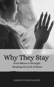 Why They Stay: From Silence and Strength: Breaking the Cycle of Abuse