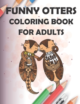 Paperback funny otters coloring book for adults: 40 Pages Henna and Mandala Style, 8.5x11, soft cover, matte finish Book