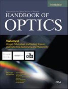 Hardcover Handbook of Optics, Third Edition Volume II: Design, Fabrication and Testing, Sources and Detectors, Radiometry and Photometry Book