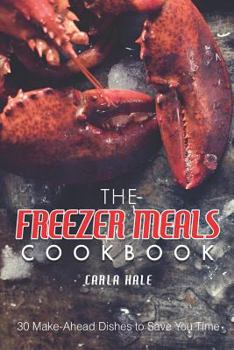 Paperback The Freezer Meals Cookbook: 30 Make-Ahead Dishes to Save You Time Book