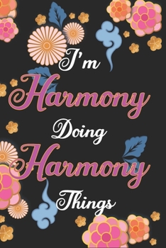 Paperback I'm Harmony Doing Harmony Things Notebook Birthday Gift: Personalized Name Journal Writing Notebook For Girls and Women, 100 Pages, 6x9, Soft Cover, M Book