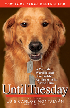 Paperback Until Tuesday: A Wounded Warrior and the Golden Retriever Who Saved Him Book