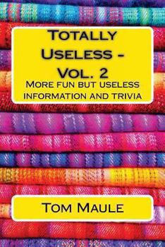 Paperback Totally Useless - Vol. 2: More fun but useless information and trivia that you di Book