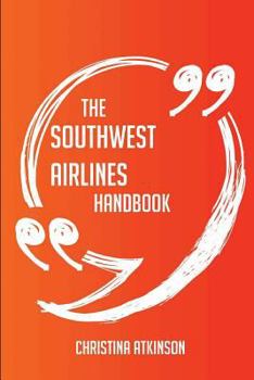 Paperback The Southwest Airlines Handbook - Everything You Need To Know About Southwest Airlines Book
