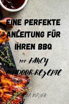 Paperback Eine Perfekte Anleitung Für Ihren BBQ [German] Book