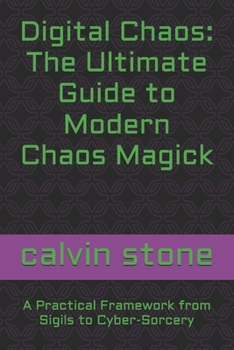 Paperback Digital Chaos: The Ultimate Guide to Modern Chaos Magick : A Practical Framework from Sigils to Cyber-Sorcery Book