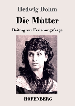 Paperback Die Mütter: Beitrag zur Erziehungsfrage [German] Book