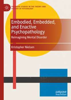 Hardcover Embodied, Embedded, and Enactive Psychopathology: Reimagining Mental Disorder Book