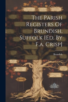 Paperback The Parish Registers Of Brundish, Suffolk [ed. By F.a. Crisp] Book