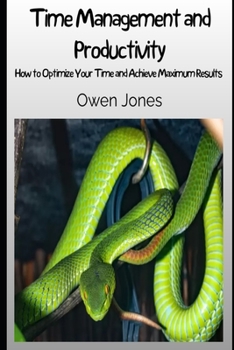 Paperback Time Management and Productivity: How to Optimise Your Time and Achieve Maximum Results! Book