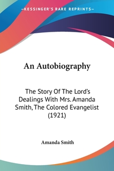 An Autobiography: The Story Of The Lord's Dealings With Mrs. Amanda Smith, The Colored Evangelist