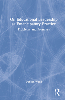 Hardcover On Educational Leadership as Emancipatory Practice: Problems and Promises Book