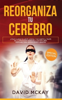 Hardcover Reorganiza tu cerebro: C?mo cambiar tu ansiedad Mente y h?bitos a trav?s ?Afirmaci?n! Aumente su confianza Ahora mismo y encuentra tu camino Book