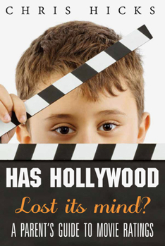 Paperback Has Hollywood Lost Its Mind?: A Parent's Guide to Movie Ratings Book