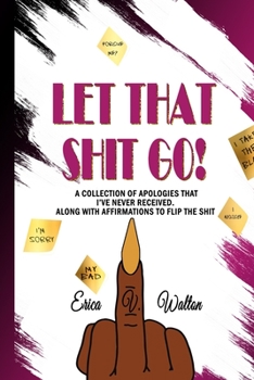 Paperback Let That Shit Go: Apologizes, Affirmations, and other Bullshit Book