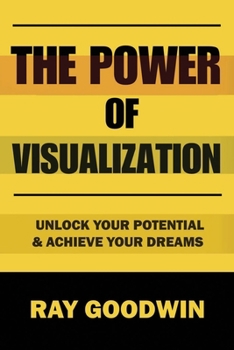 Paperback The Power of Visualization: Unlock Your Potential and Achieve Your Dreams Book