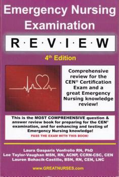 Emergency Nursing Examination Review: Comprehensive Review for the Cen Certification Exam and a Great Emergency Nursing Knowledge Review!