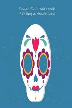 Paperback Sugar Skull Workbook Spelling & Vocabulary: Sugar Skull Words & Phrases Ruled Exercise Notes Jotter, Notebook, Activity Book