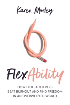 Paperback FlexAbility: How high achievers beat burnout and find freedom in an overworked world Book