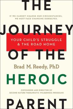 Hardcover The Journey of the Heroic Parent: Your Child's Struggle & the Road Home Book