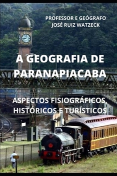 A Geografia de Paranapiacaba: Aspectos Fisiogr�ficos, Hist�ricos E Tur�sticos
