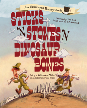 Hardcover Sticks 'n' Stones 'n' Dinosaur Bones: Being a Whimsical Take on a (Pre)Historical Event Book