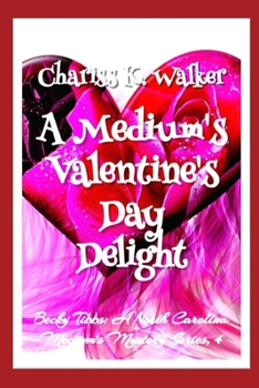 A Medium's Valentine's Day Delight (Becky Tibbs: A North Carolina Medium's Mystery Series #4 - Book #4 of the Becky Tibbs: A North Carolina Medium's Mystery Series