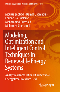 Paperback Modeling, Optimization and Intelligent Control Techniques in Renewable Energy Systems: An Optimal Integration of Renewable Energy Resources Into Grid Book