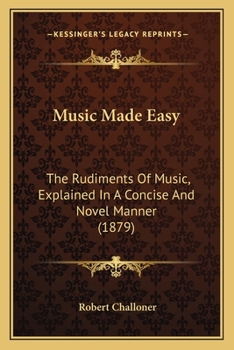 Paperback Music Made Easy: The Rudiments Of Music, Explained In A Concise And Novel Manner (1879) Book