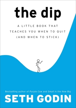 Hardcover The Dip: A Little Book That Teaches You When to Quit (and When to Stick) Book