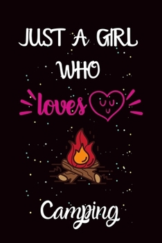 Just A Girl Who Loves Camping: A Great Gift Lined Journal Notebook For Camping Lovers.Best Idea For Christmas/Birthday/New Year Gifts