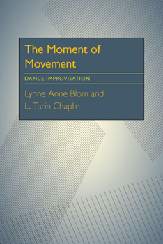 Paperback The Moment Of Movement: Dance Improvisation Book
