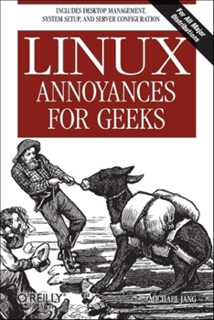 Paperback Linux Annoyances for Geeks: Getting the Most Flexible System in the World Just the Way You Want It Book