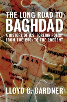Hardcover The Long Road to Baghdad: A History of U.S. Foreign Policy from the 1970s to the Present Book