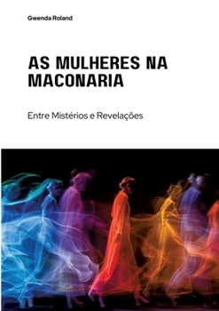 As Mulheres na Maçonaria: Entre Mistérios e Revelações (Portuguese Edition)