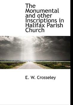 Hardcover The Monumental and Other Inscriptions in Halifax Parish Church Book
