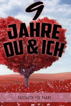 9 Jahre Du und Ich - Tagebuch für Paare: Schönes Geschenk für Paare - 108 Seiten zum Ausfüllen und Eintragen von Erinnerungen an schöne Momente. Mehr ... Partnerschaft - Mehr Ehe (German Edition)