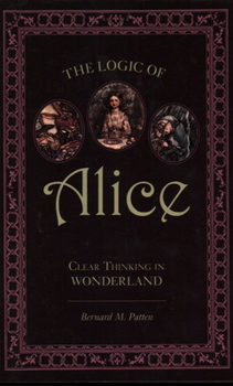 Paperback The Logic of Alice: Clear Thinking in Wonderland Book