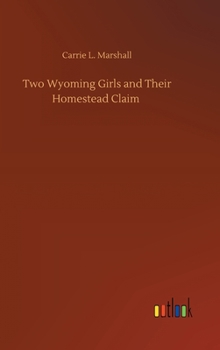 Hardcover Two Wyoming Girls and Their Homestead Claim Book