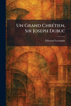 Paperback Un Grand ChrÃ(c)tien, Sir Joseph Dubuc [French] Book