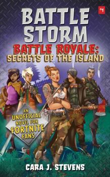 Battle Storm: An Unofficial Fortnite Novel - Book #1 of the Battle Royale: Secrets of the Island