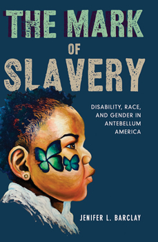 The Mark of Slavery: Disability, Race, and Gender in Antebellum America - Book  of the Disability Histories