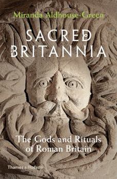 Hardcover Sacred Britannia: The Gods and Rituals of Roman Britain Book