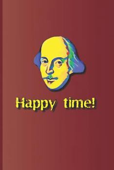 Paperback Happy Time!: A Phrase Used Several Times in the Plays by William Shakespeare Book