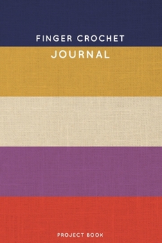 Finger Crochet Journal: Cute Stripped Crochet Notebook for Serious Crochet Lovers - 6"x9" 100 Dot Grid Pages Project Book (Yarns and Needles Book Series)